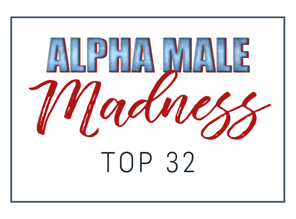 Alpha Male Madness, Top 32 Alpha Male Madness, Top 32